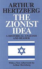 The Zionist idea : a historical analysis and reader