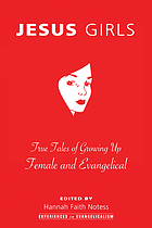 Jesus girls : true tales of growing up female and evangelical