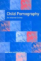 Child pornography : an Internet crime
