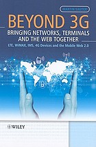 Beyond 3G : bringing networks, terminals and the Web together LTE, WiMAX IMS, 4G terminals and the mobile Web 2.0