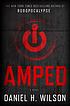 Amped : a novel by  Daniel H Wilson 