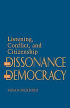 The dissonance of democracy : listening, conflict, and citizenship