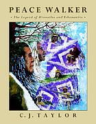 Peace walker : the legend of Hiawatha and Tekanawita