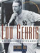 Lou Gehrig : an American classic