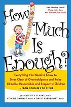 How much is enough? : everything you need to know to steer clear of overindulgence and raise likeable, responsible, and respectful children