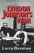 Lyndon Johnson's war : the road to stalemate in... by  Larry Berman 