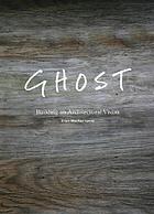 Ghost : building an architectural vision
