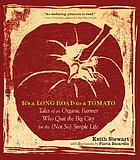 It's a long road to a tomato : tales of an organic farmer who quit the big city for the (not so) simple life