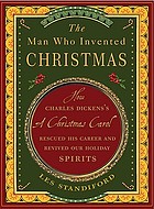 The man who invented Christmas : how Charles Dickens's A Christmas carol rescued his career and revived our holiday spirits