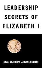 Leadership secrets of Elizabeth I