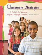 Classroom strategies : a tool kit for teaching English language learners