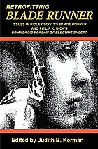 Retrofitting Blade runner : issues in Ridley Scott's Blade runner and Philip K. Dick's Do androids dream of electric sheep?