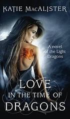 Love in the time of dragons : a novel of the light dragons