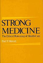 Strong medicine : the ethical rationing of health care