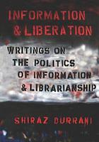 Information and liberation : writings on the politics of information and librarianship