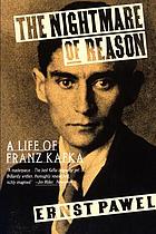 The nightmare of reason : a life of Franz Kafka