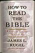 How to read the Bible : a guide to Scripture, then and now