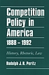 Competition policy in America, 1888-1992 : history, rhetoric, law