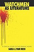 Watchmen as literature : a critical study of the... by  Sara J Van Ness 