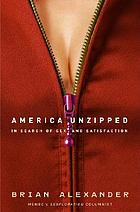 America unzipped : in search of sex and satisfaction