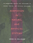 Adaptation in natural and artificial systems : an introductory analysis with applications to biology, control, and artificial intelligence