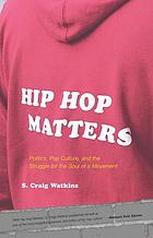 Hip hop matters : politics, pop culture, and the struggle for the soul of a movement