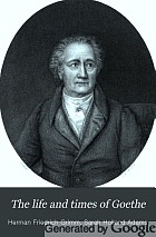 The life and times of Goethe.