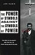 The power of symbols against the symbols of power... 著者： Jan Kubik