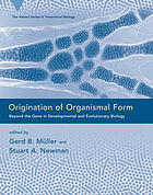 Origination of organismal form : beyond the gene in developmental and evolutionary theory