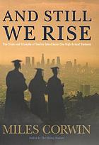 And still we rise : the trials and triumphs of twelve gifted inner-city high school students