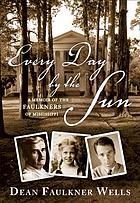 Every day by the sun : a memoir of the Faulkners of Mississippi