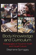 Body knowledge and curriculum : pedagogies of touch in youth and visual culture