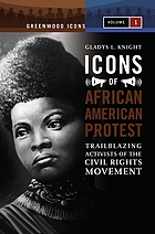 Icons of African American protest : trailblazing activists of the civil rights movement