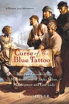 Curse of the blue tattoo : being an account of the misadventures of Jacky Faber, midshipman and fine lady