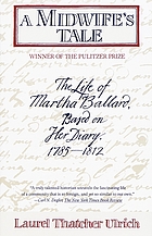 A midwife's tale : the life of Martha Ballard, based on her diary, 1785-1812