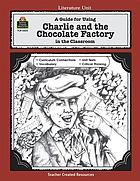 A guide for using Charlie and the chocolate factory in the classroom, based on the novel written by Roald Dahl