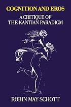Cognition and Eros : a critique of the Kantian paradigm