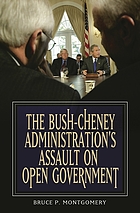 The Bush-Cheney administration's assault on open government