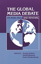 The Global media debate : its rise, fall, and renewal