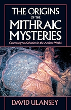 The origins of the Mithraic mysteries : cosmology and salvation in the ancient world
