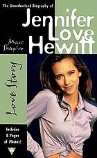 Love story : the unauthorized biography of Jennifer Love Hewitt