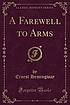 A farewell to arms. by  Ernest Hemingway 