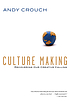 Culture making : recovering our creative calling 著者：  Andy Crouch 