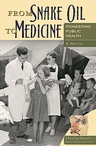 From snake oil to medicine : pioneering public health