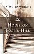 The house on Foster Hill by  Jaime Jo Wright 