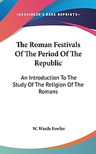 The Roman festivals of the period of the Republic; an introduction to the study of the religion of the Romans,