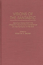 Visions of the fantastic : selected essays from the Fifteenth International Conference on the Fantastic in the Arts