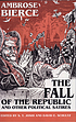 The fall of the republic and other political satires 著者： Ambrose Bierce