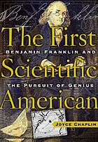 The first scientific American : Benjamin Franklin and the pursuit of genius