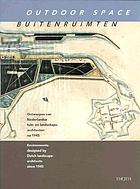 Buitenruimten : ontwerpen van Nederlandse tuin- en landschaps- architecten in de periode na 1945 = Outdoor space : environments designed by Dutch landscape architects in the period since 1945